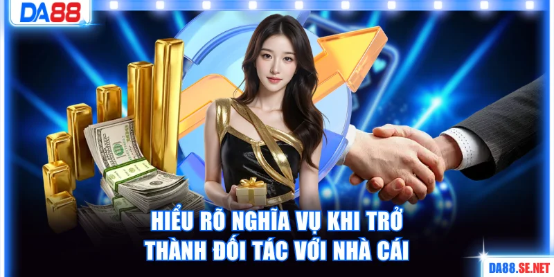 Hiểu rõ về nghĩa vụ khi trở thành đối tác với nhà cái